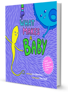 What Makes a Baby by Cory Silverberg, illustrated by Fiona Smyth